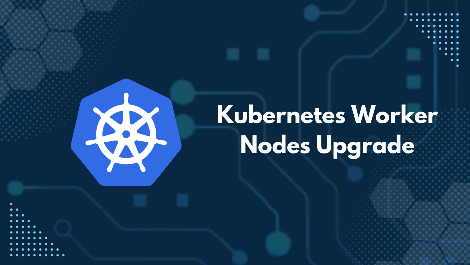 Kubernetes Cluster Upgradation Process- Part 2