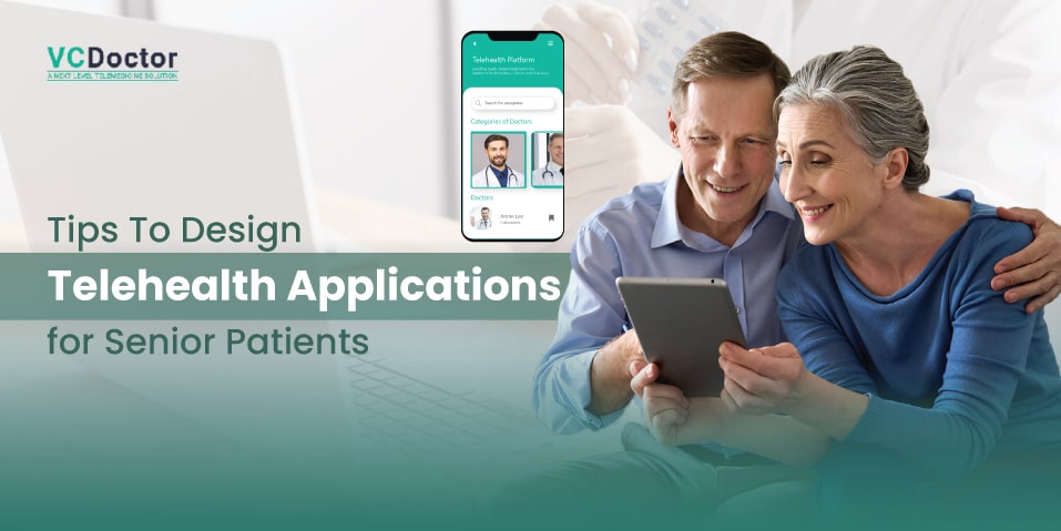 Tips To Design Telehealth Applications For Senior Patients