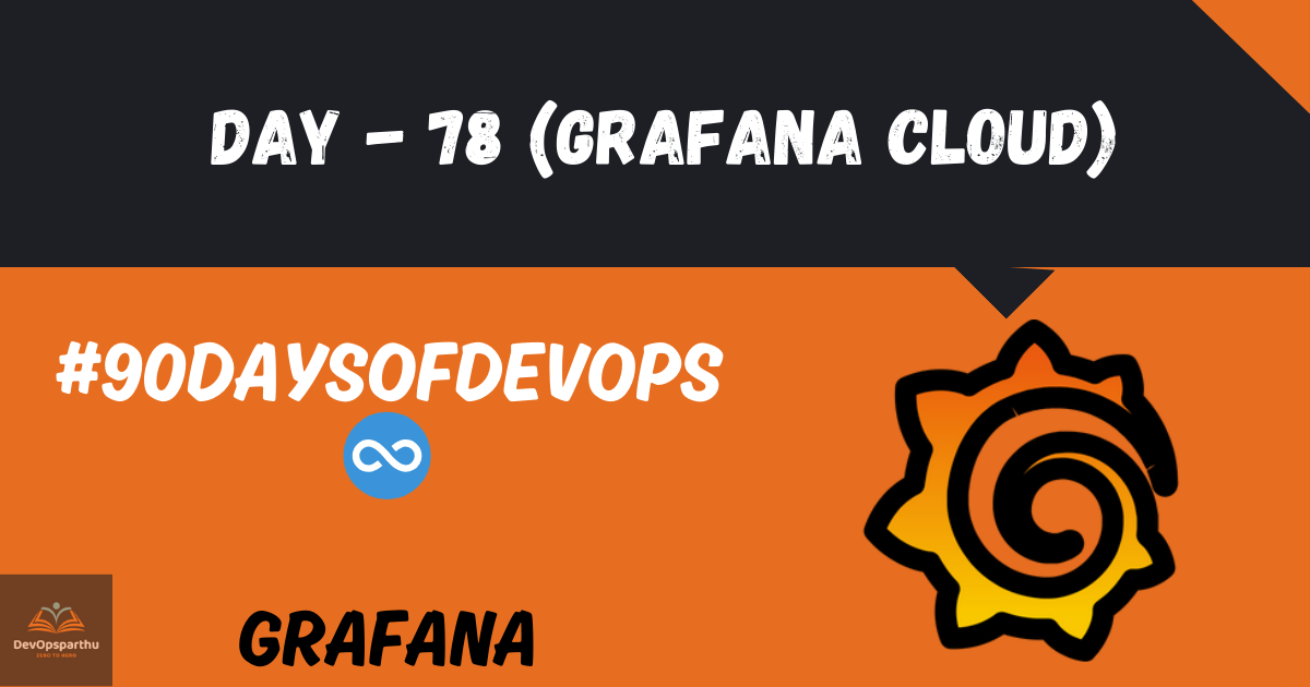 Day - 78 (Grafana Cloud)