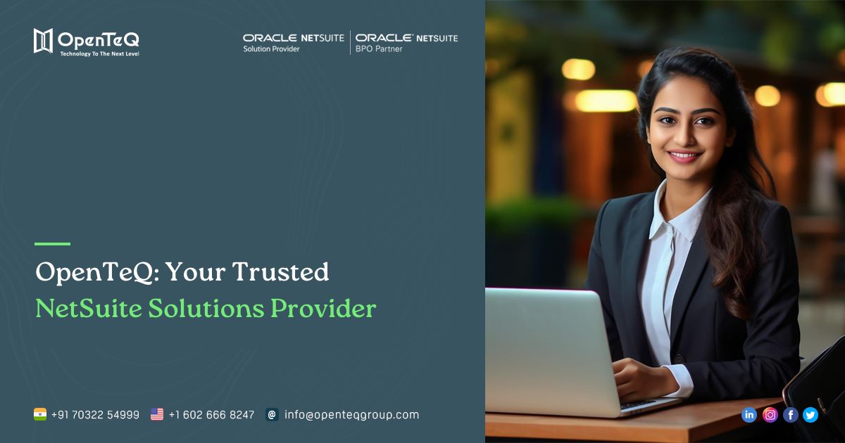 Tailored NetSuite Solutions provider for Every Business Need: OpenTeQ’s Guide