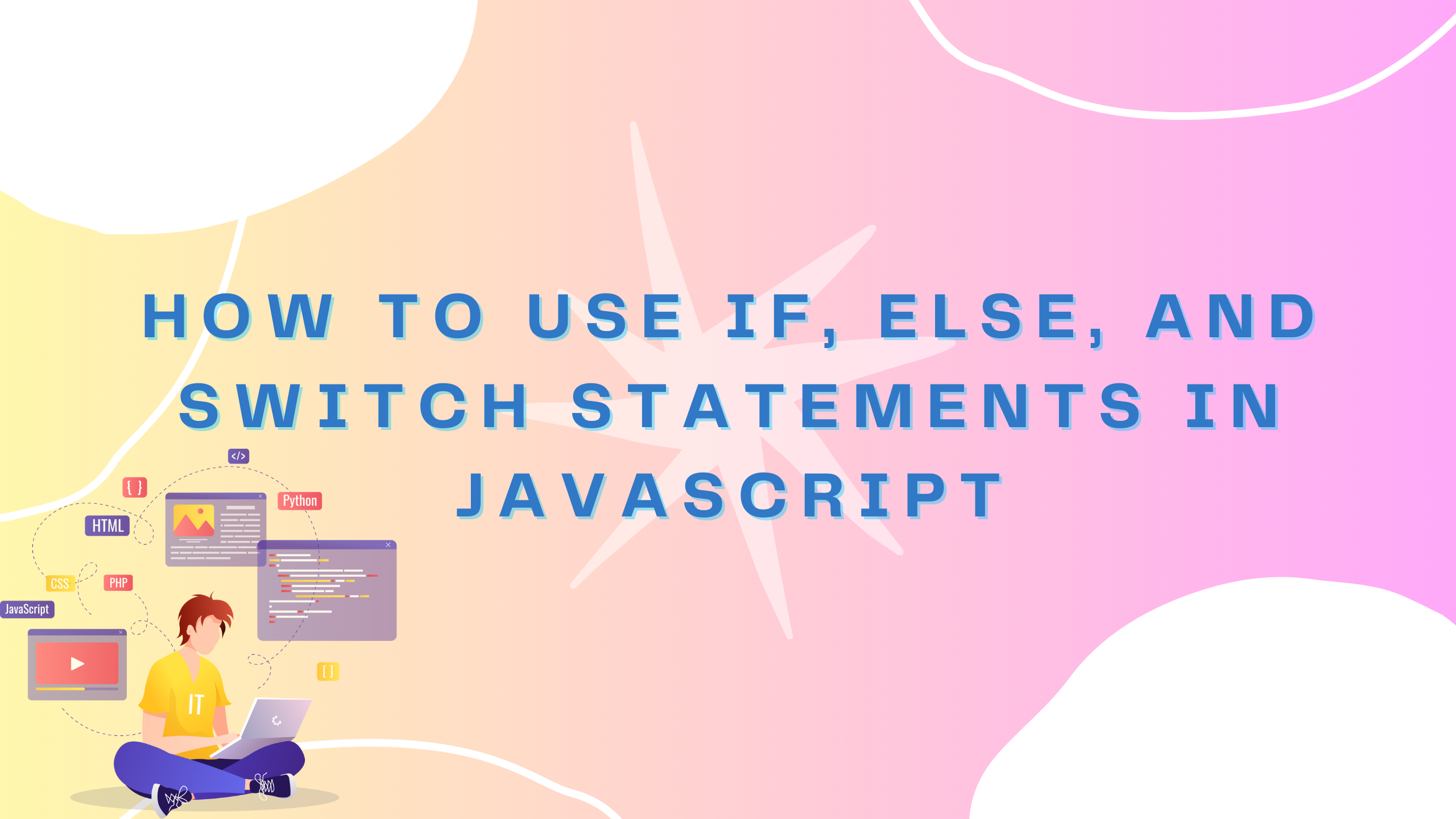 How to Use If, Else, and Switch Statements in JavaScript