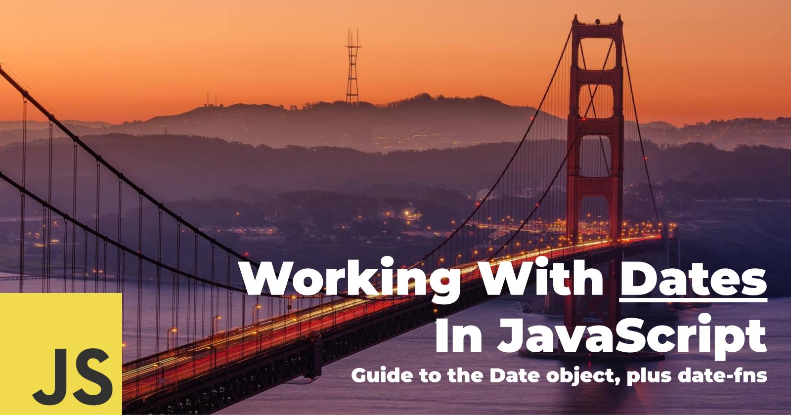 Guide to Dates in JavaScript, plus making it easier with date-fns