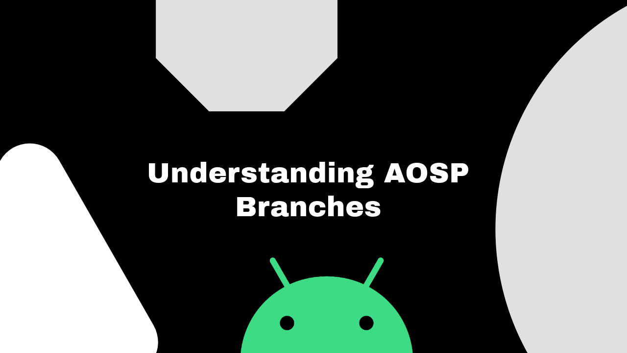 Understanding AOSP Tags: Platform, Security, CTS, and The Main branch.