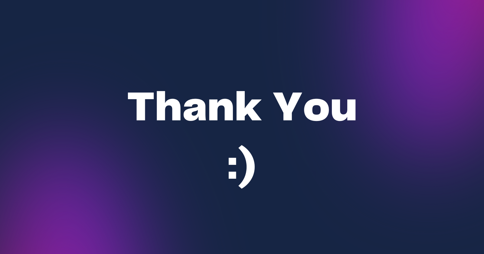 "Thank You :) - Text on a dark blue and purple gradient background."