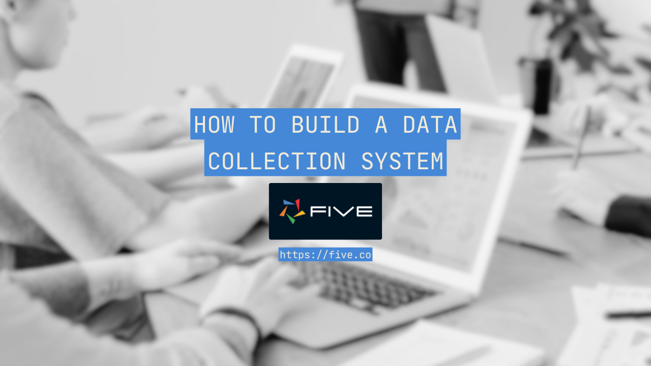 How to Build a Data Collection System (Fast & Easy)