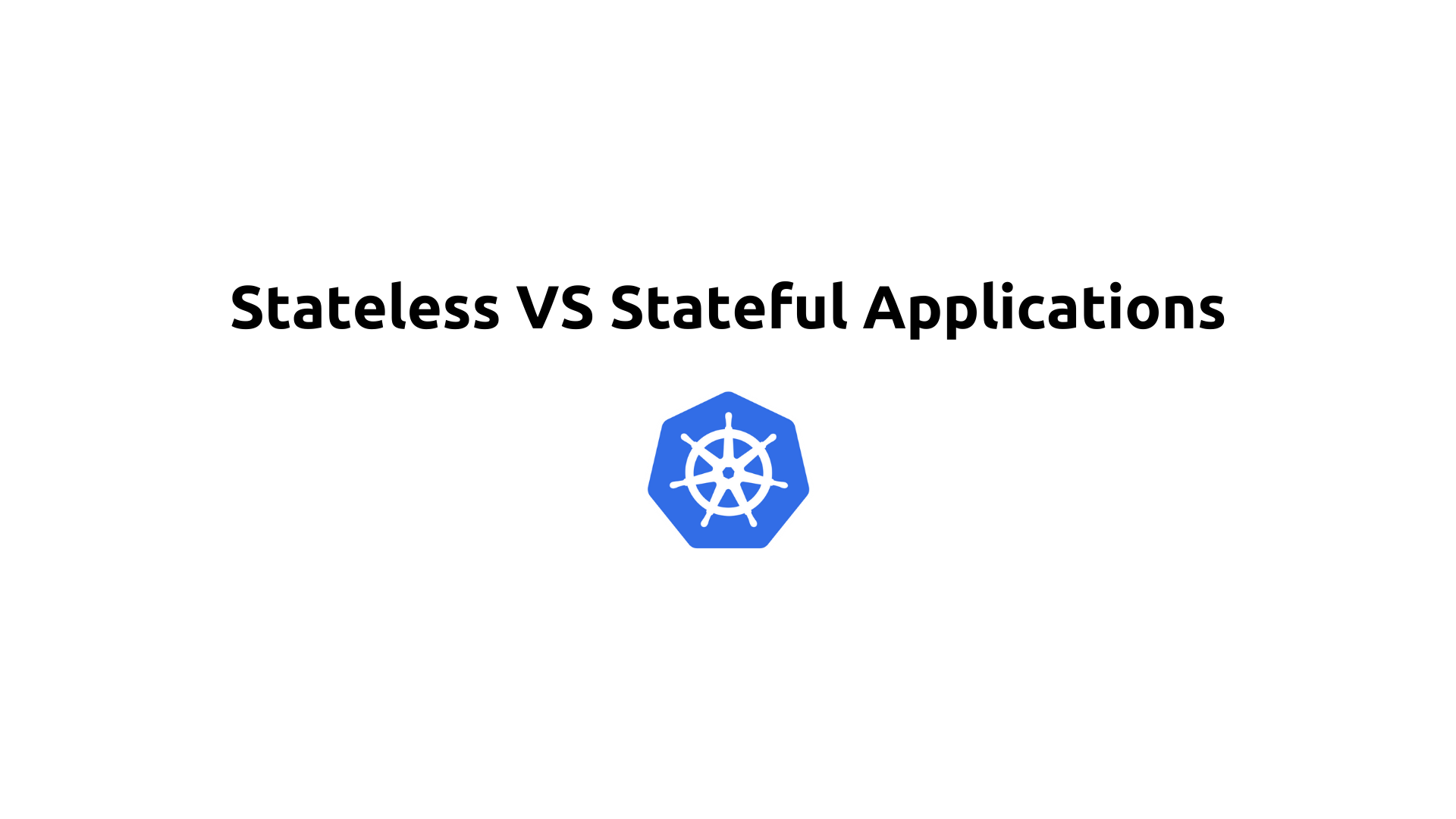 Stateless VS Stateful Applications