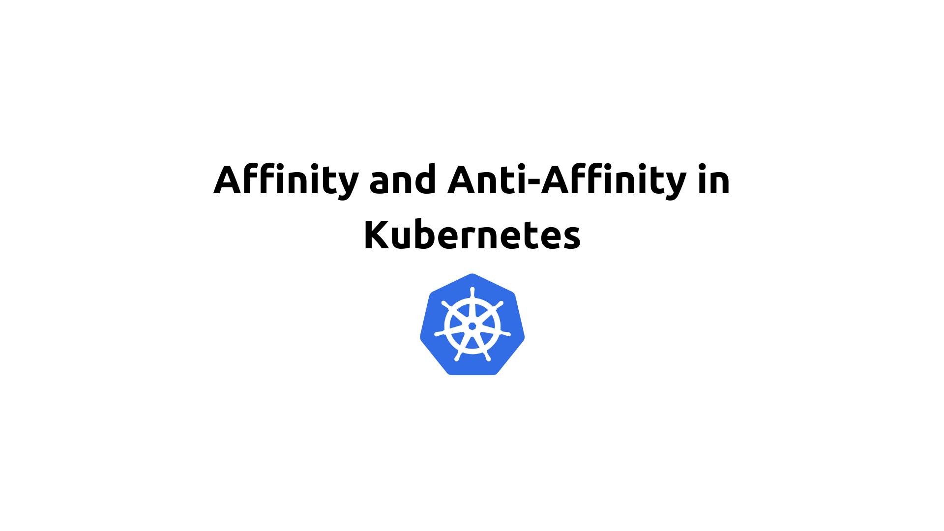 Affinity and Anti-Affinity in Kubernetes