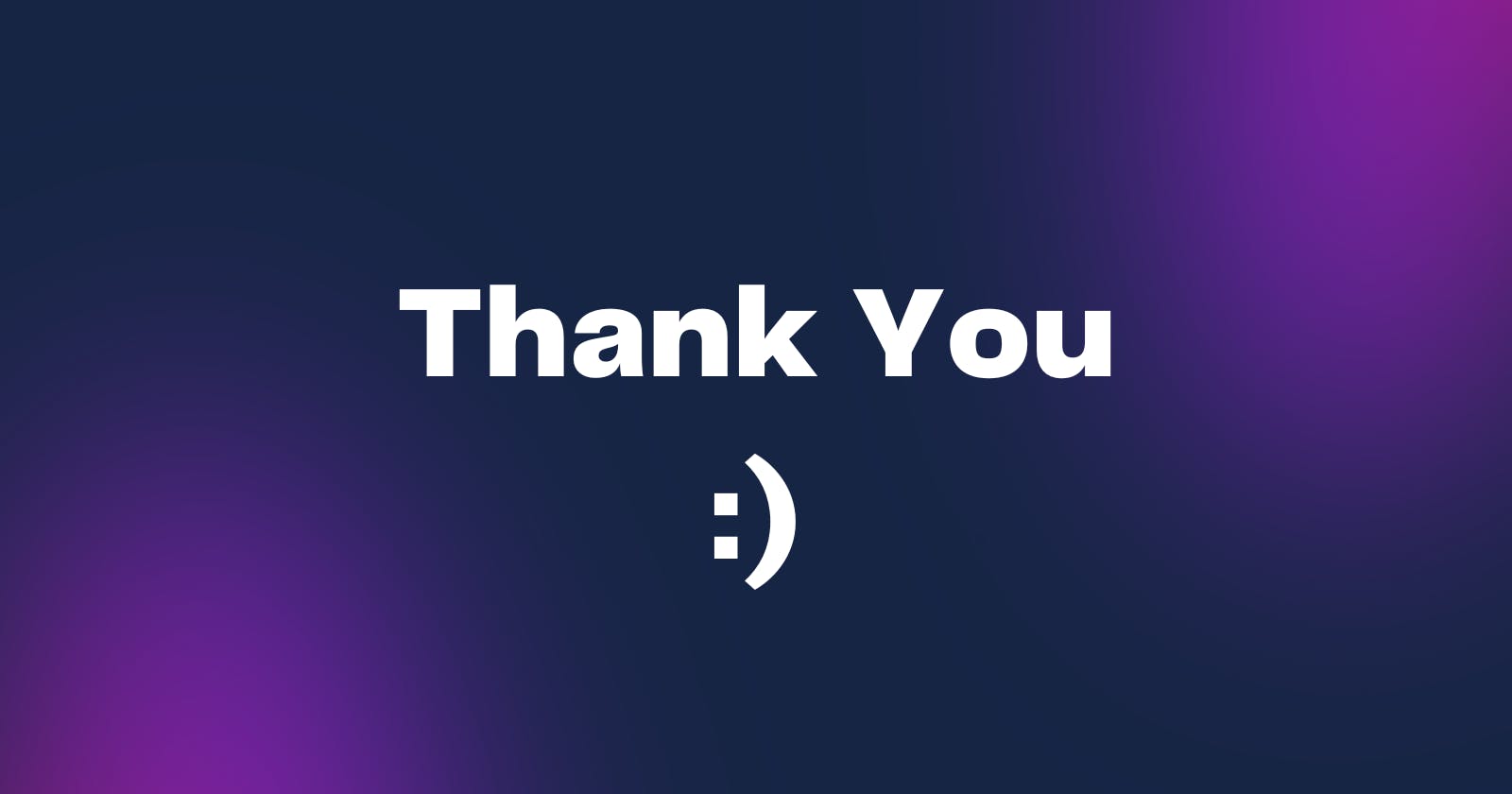 "Thank You :) " text on a dark blue and purple gradient background.