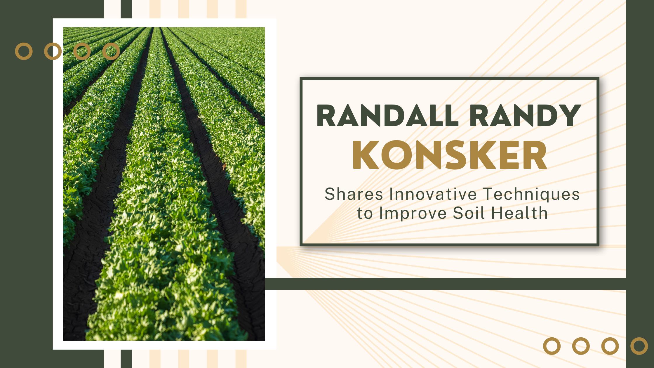 Randall Randy Konsker Shares Innovative Techniques to Improve Soil Health