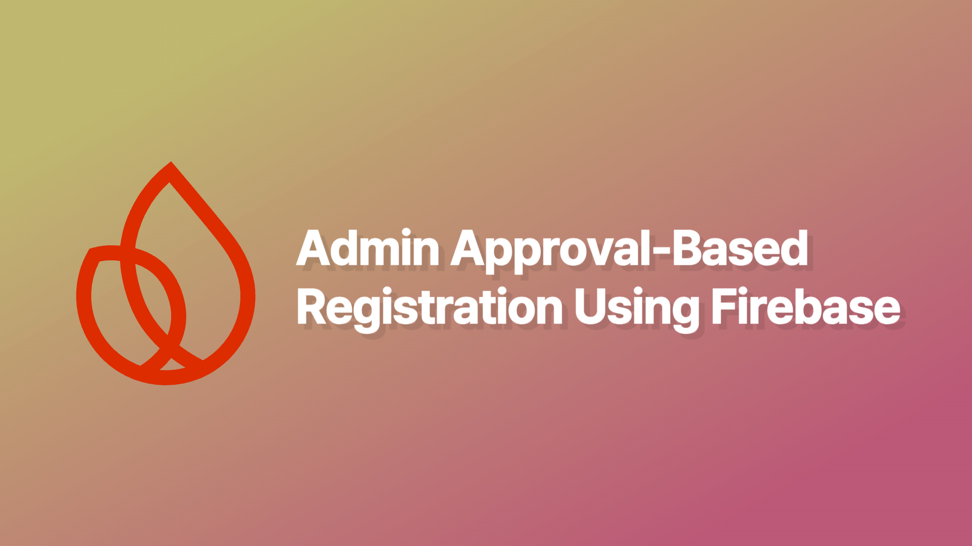 Implementing Admin Approval-Based Registration Using Firebase