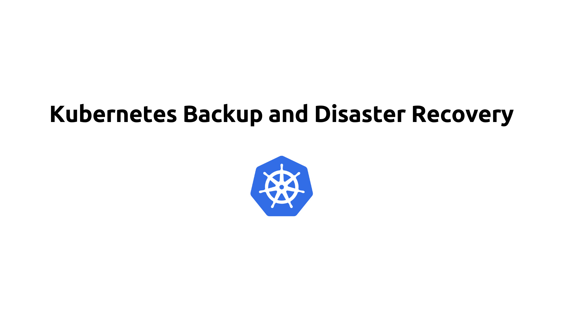 Kubernetes: Backup and Disaster Recovery