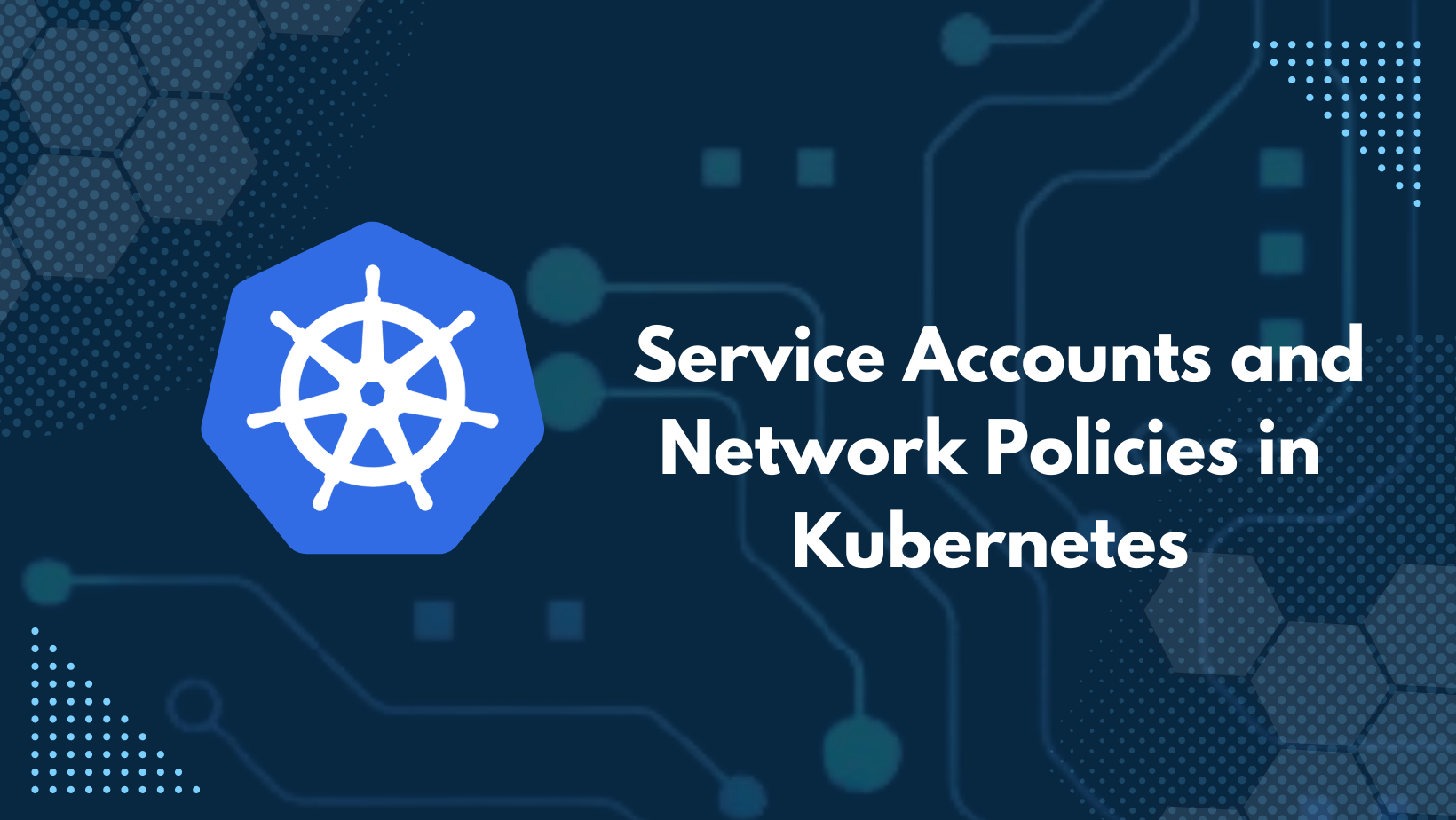 Understanding Service Accounts and Network Policies in Kubernetes