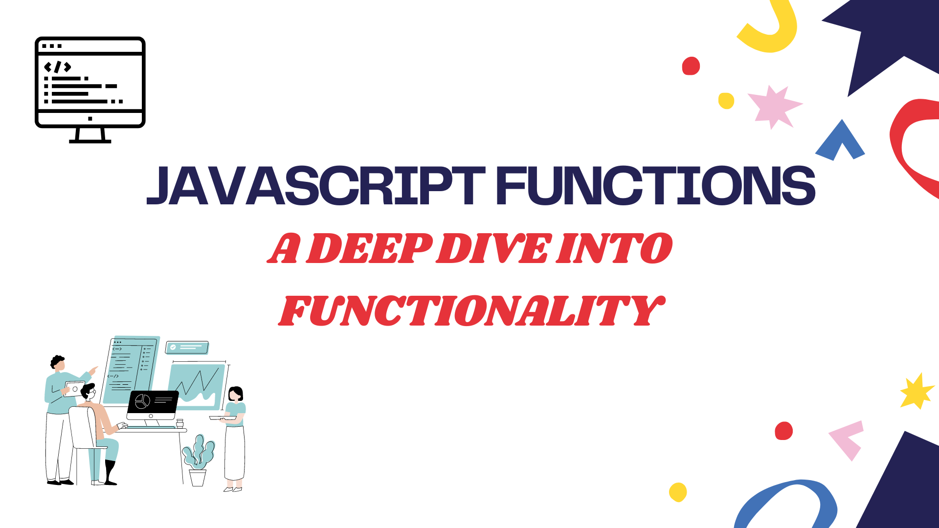 JavaScript Functions : A Deep Dive into Functionality
