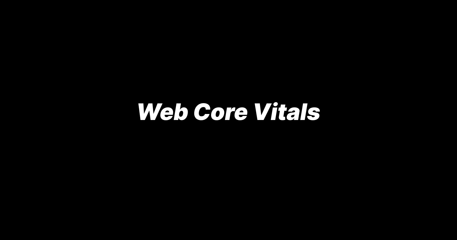 [ 살펴보기 ] Frontend - Core Web Vitals