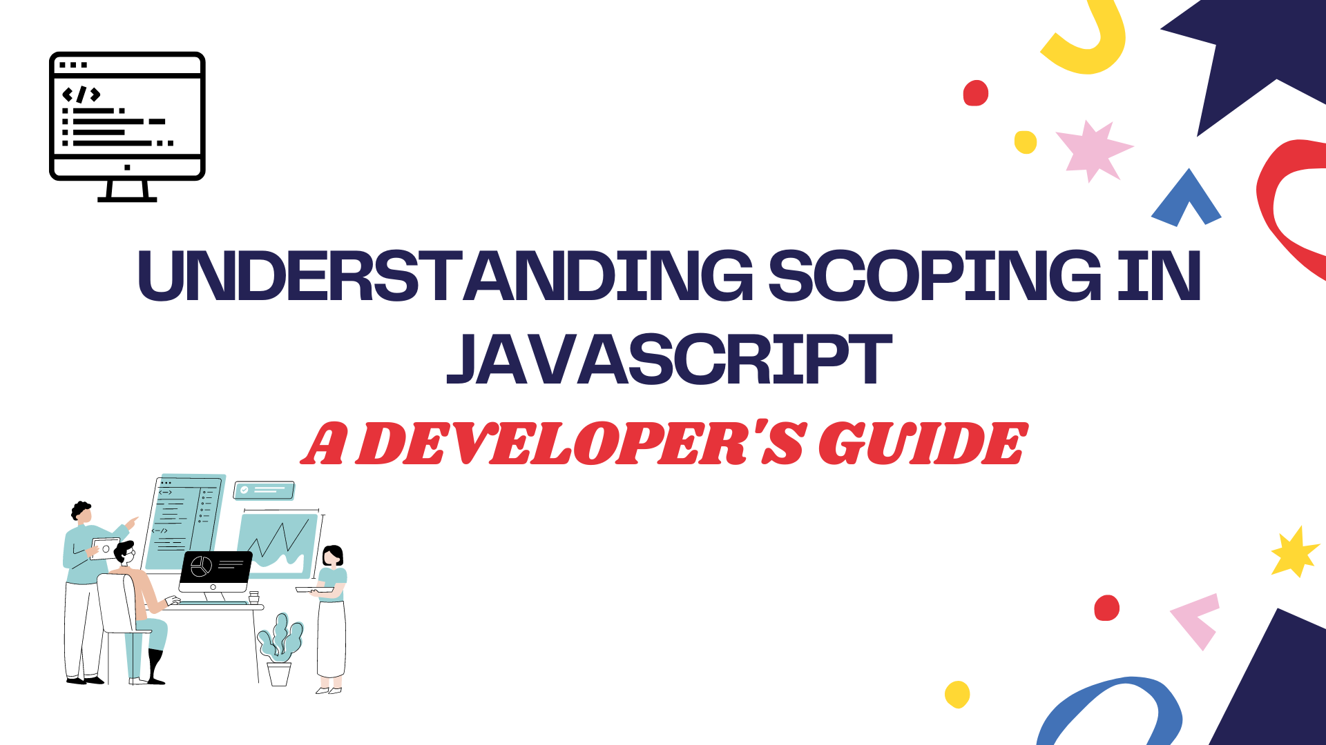 Understanding Scoping in JavaScript : A Developer's Guide