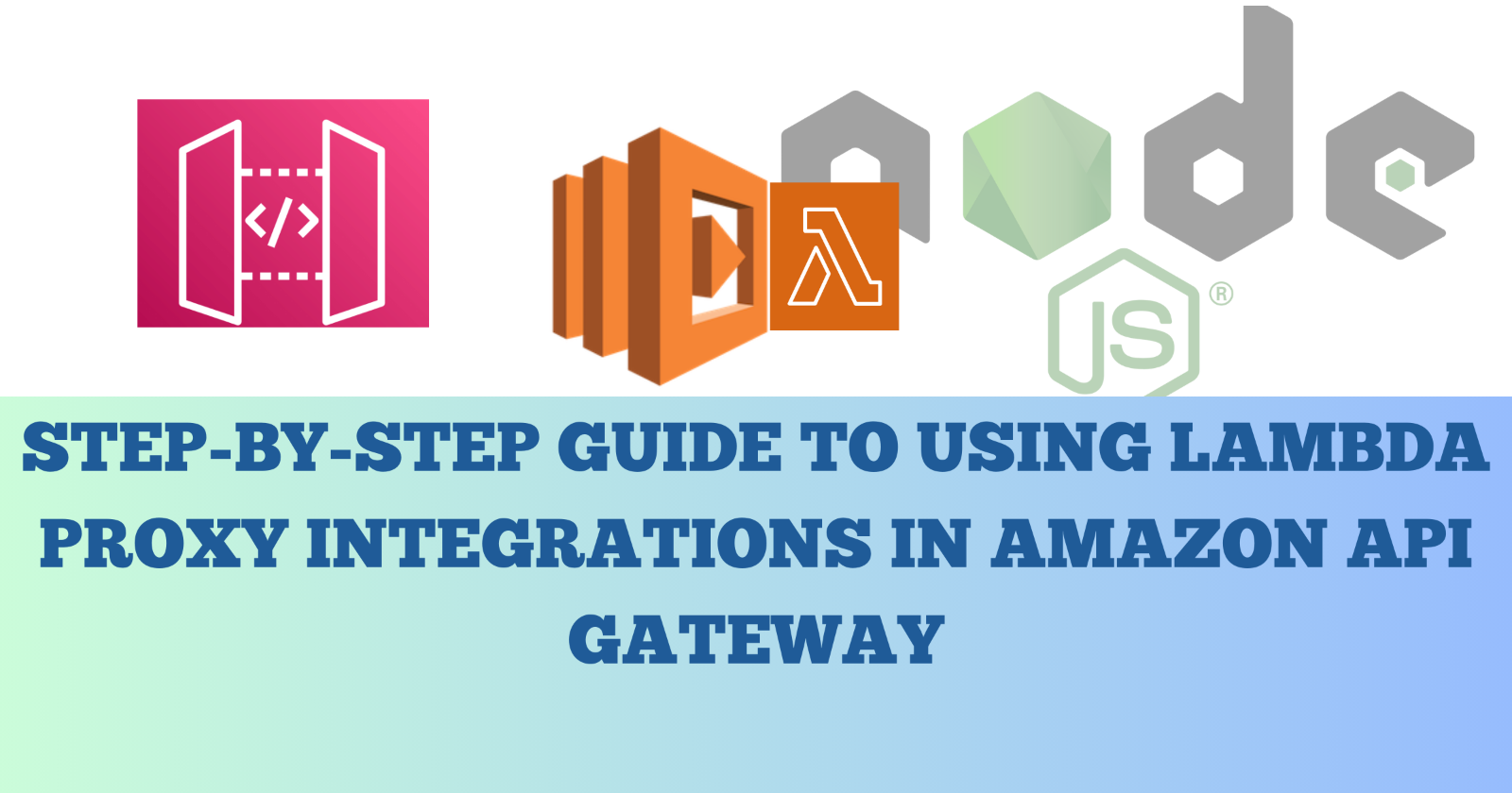 Step-by-Step Guide to Using Lambda Proxy Integrations in Amazon API Gateway