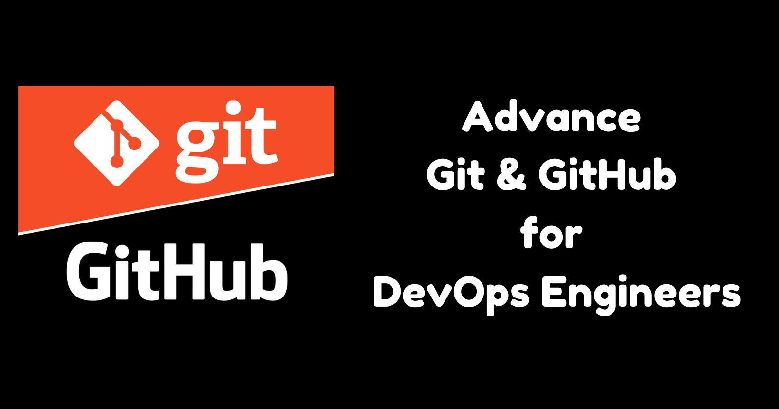 Advance Git & GitHub for DevOps Engineers