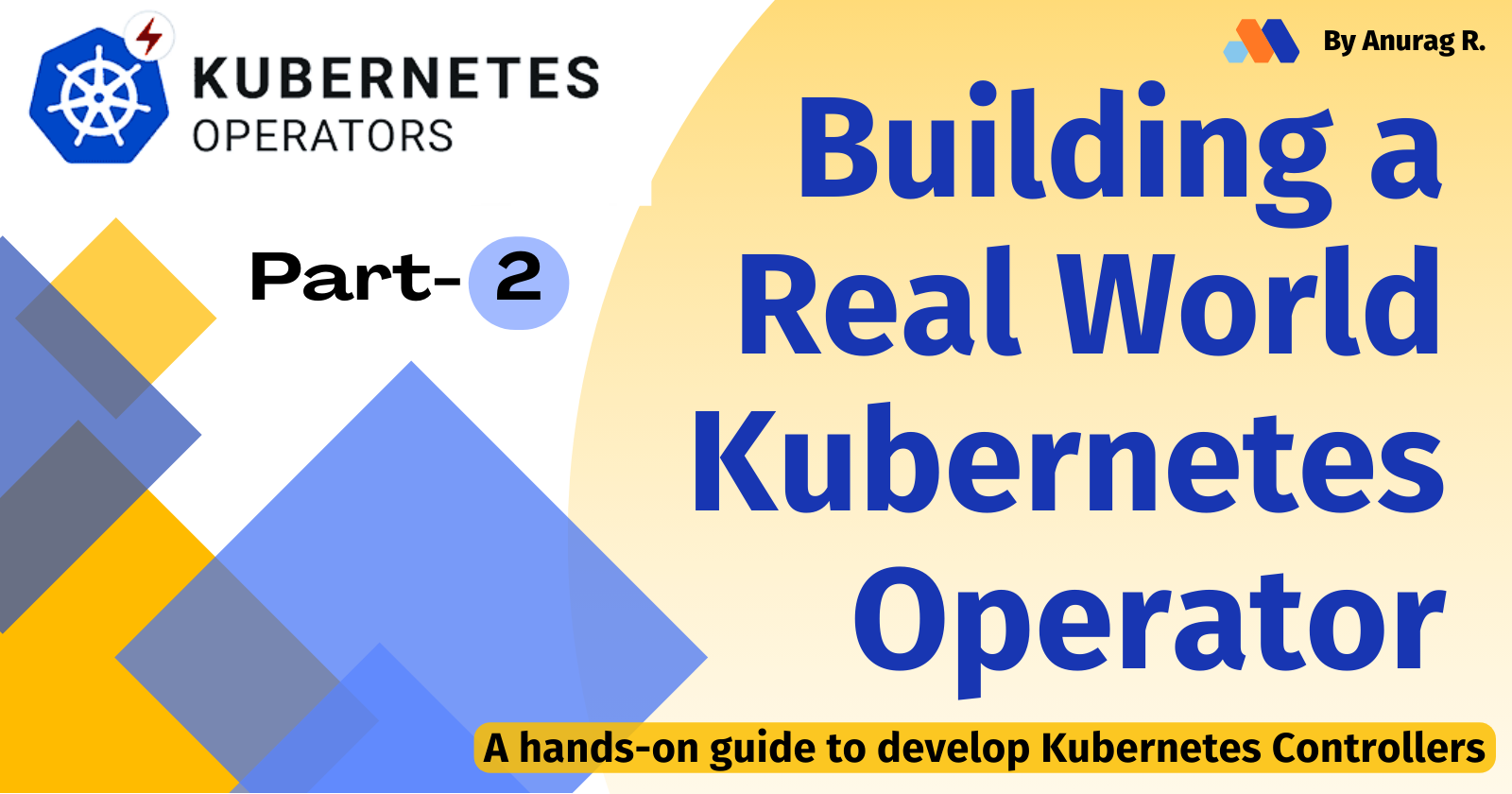 Building a Real-world Kubernetes Operator: Part - 2