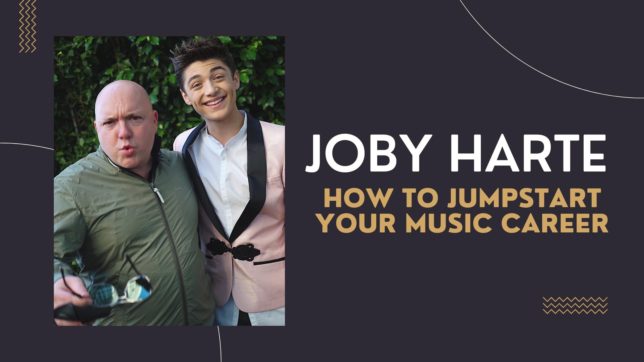 Joby Harte Shares How to Jumpstart Your Music Career