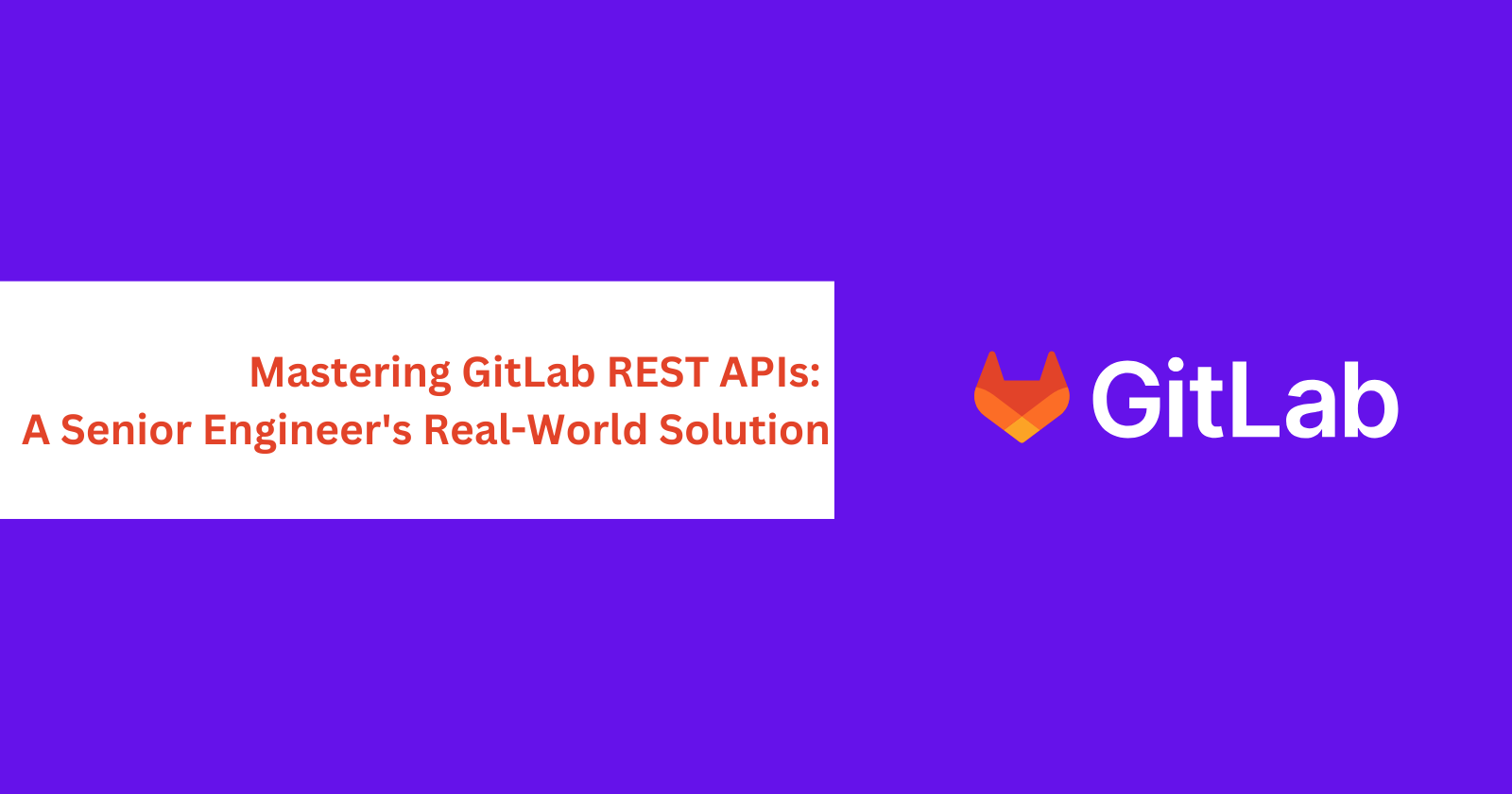 Mastering GitLab REST APIs: A Senior Engineer's Real-World Solution