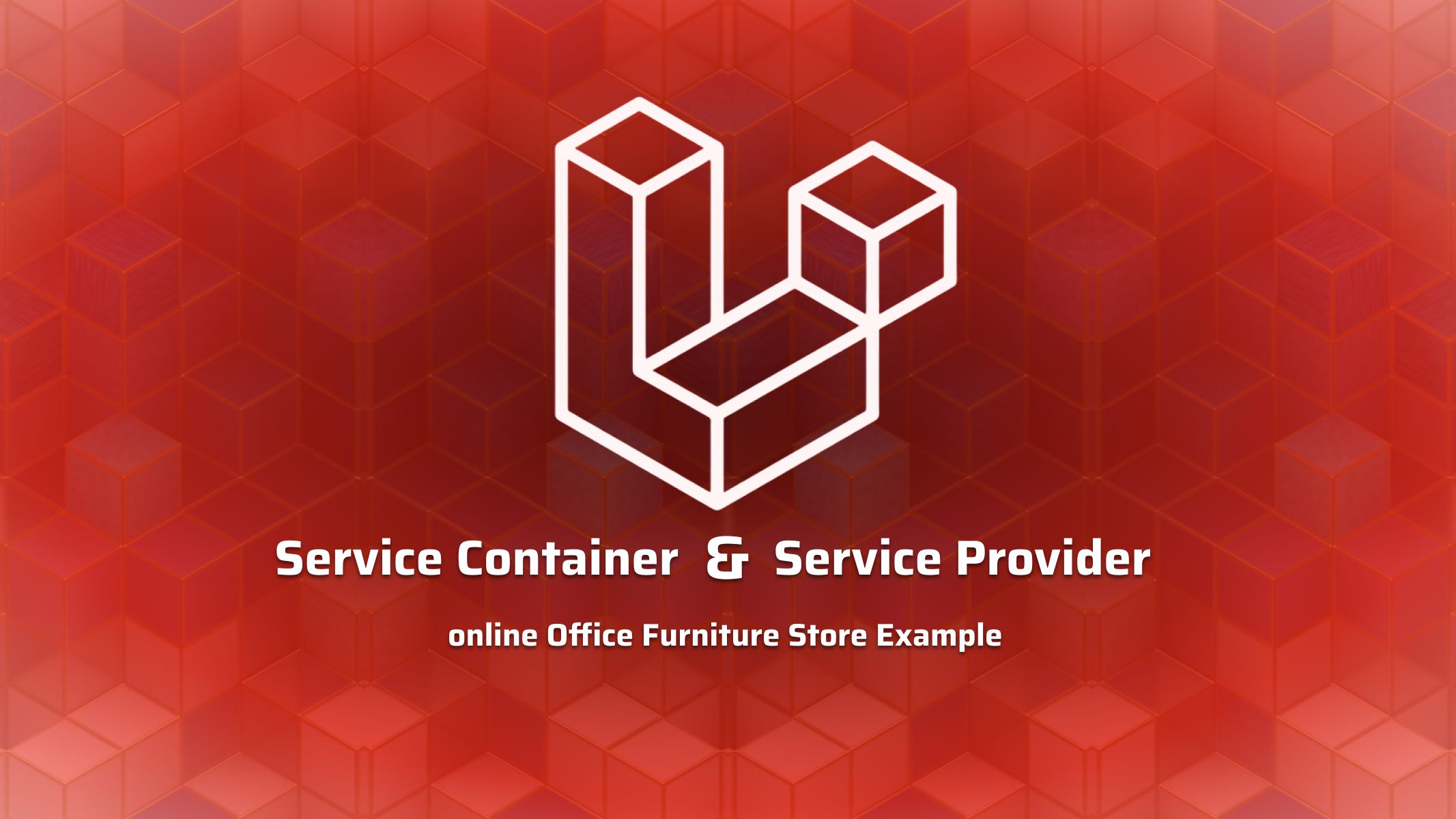 Master Laravel Service Containers and Providers : Illustrated with Office Furniture Store