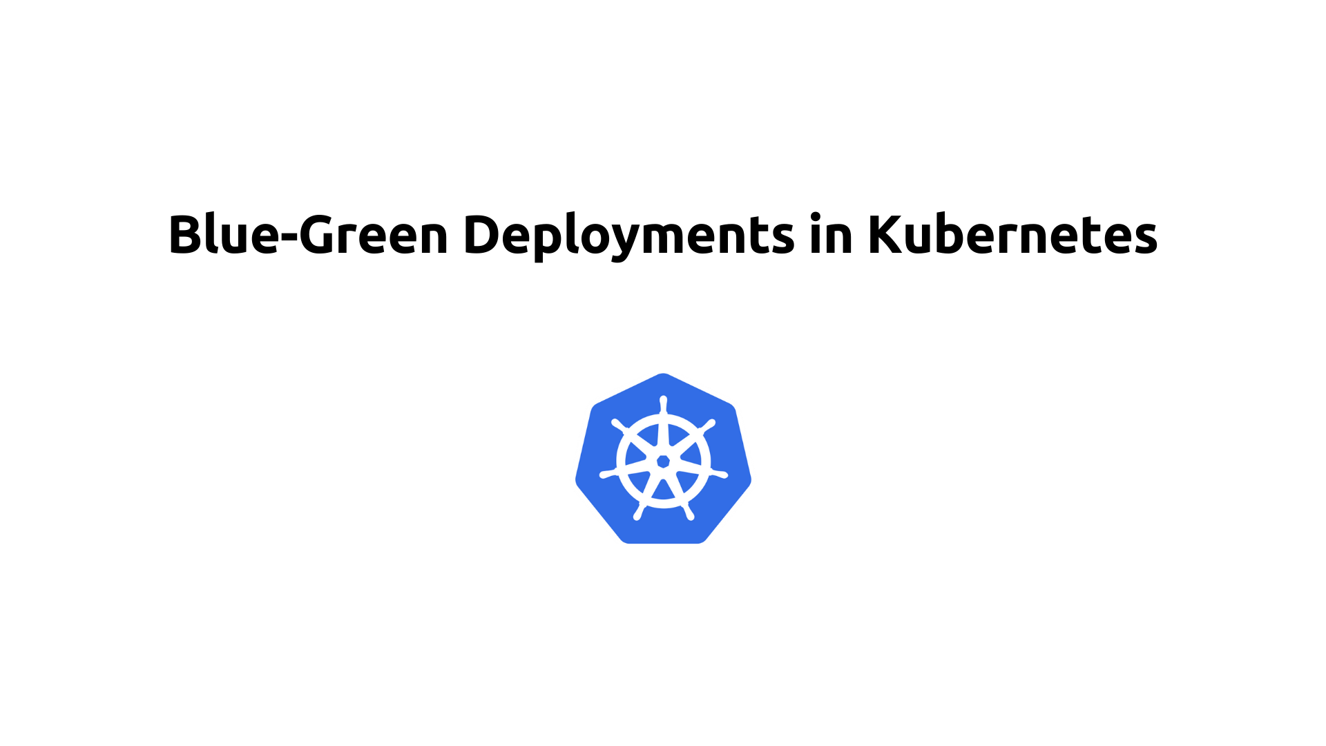 Blue-Green Deployments in Kubernetes