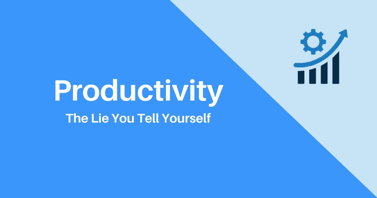 Your Constant Quest For Productivity May Be Hurting You