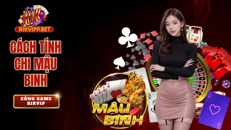 Bỏ túi cách tính chi Mậu Binh