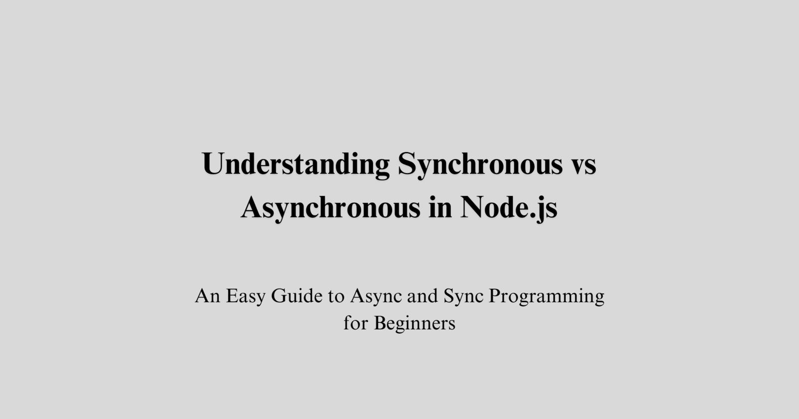 Understanding Synchronous vs Asynchronous in Node.js: A Beginner's Guide