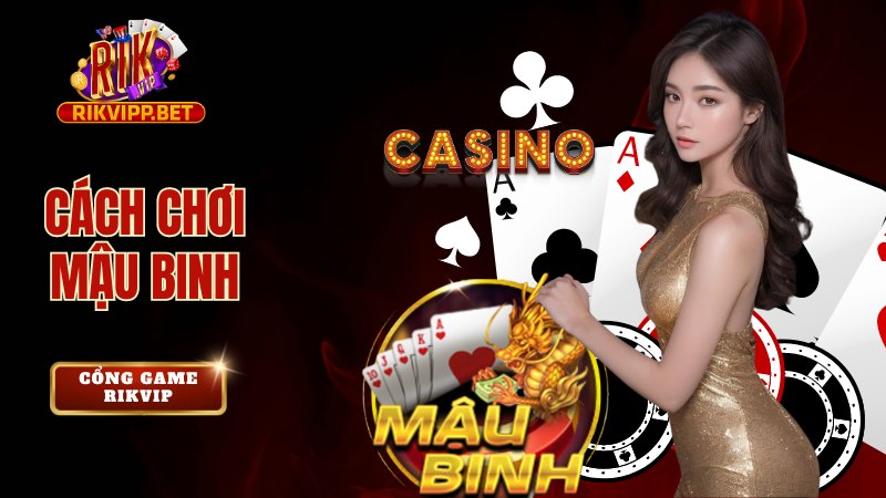 Mách bạn cách chơi Mậu Binh