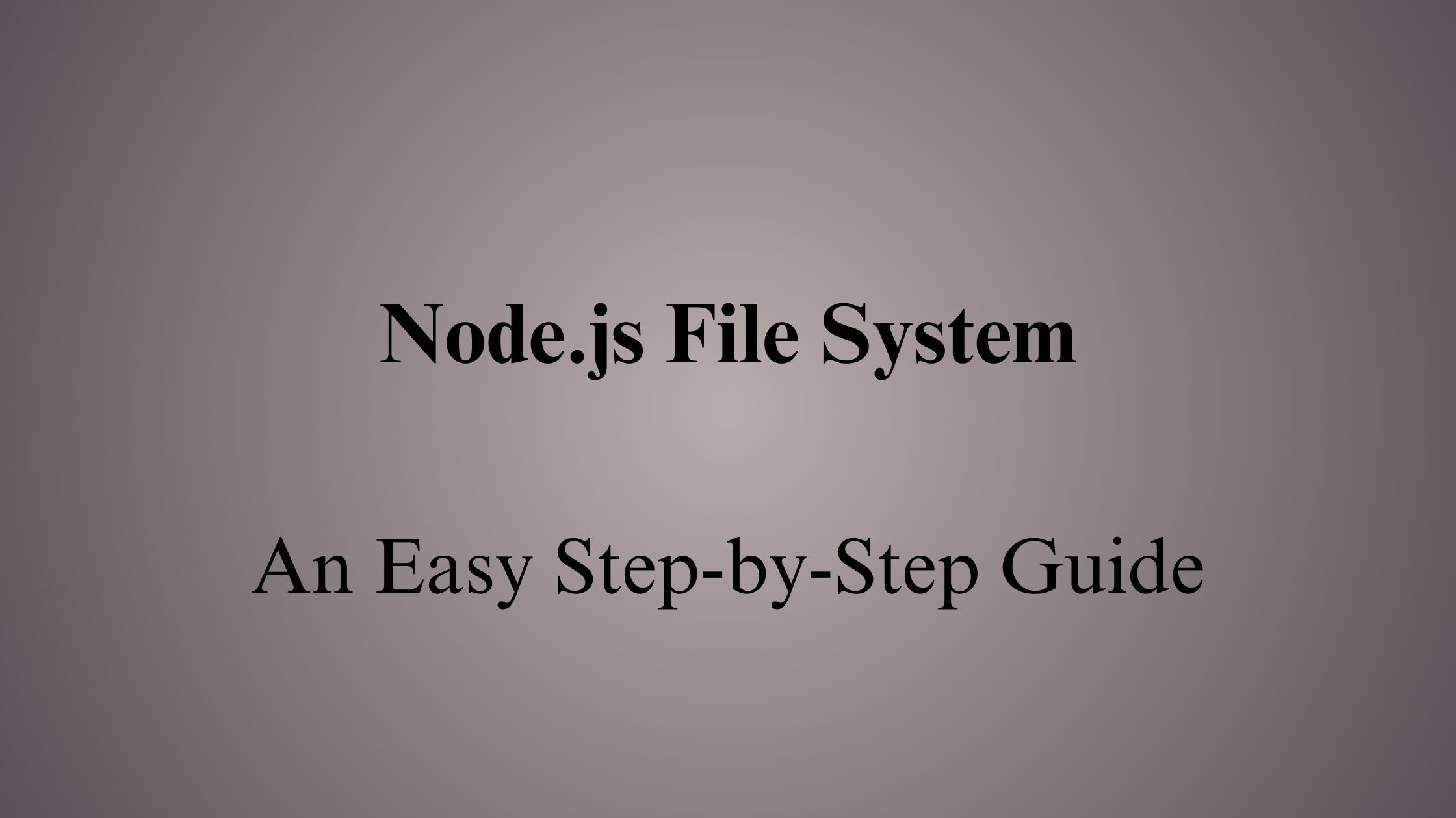 Learn Node.js File System: Easy Step-by-Step Guide