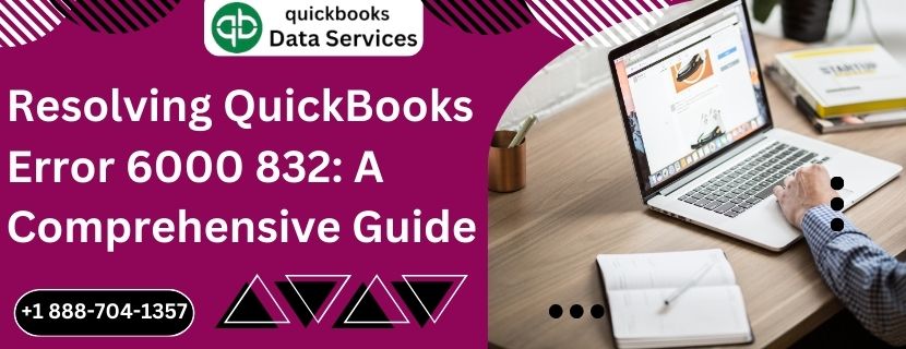 Resolving QuickBooks Error 6000 832: A Comprehensive Guide