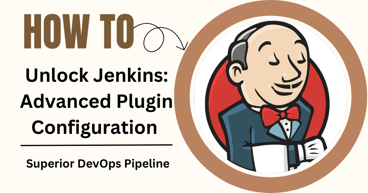 Unlocking Jenkins: Advanced Plugin Configuration for a Superior DevOps Pipeline