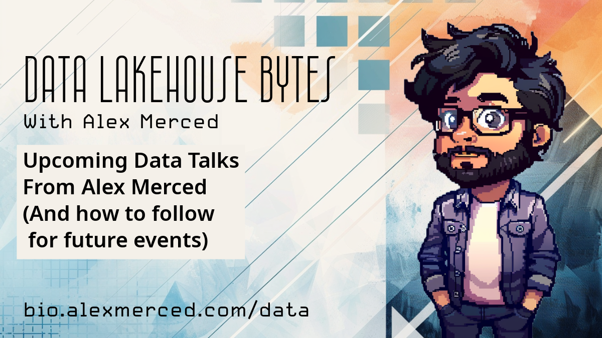 Upcoming Data Talks from Alex Merced (And how to follow)