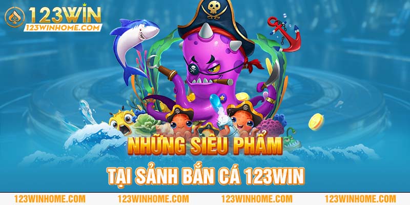 Bắn Cá 123win - Khám Phá Đại Dương Giải Trí Đỉnh Cao