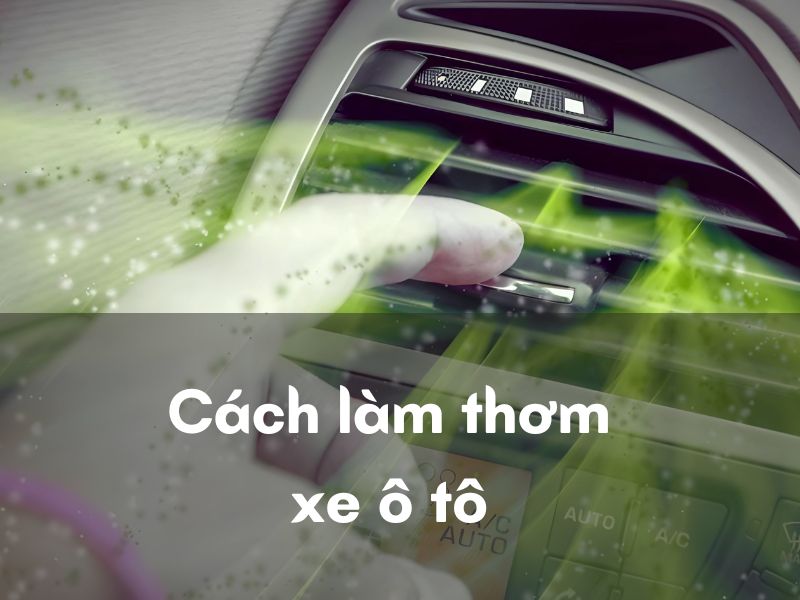 Cách sử dụng tinh dầu để làm thơm xe ô tô