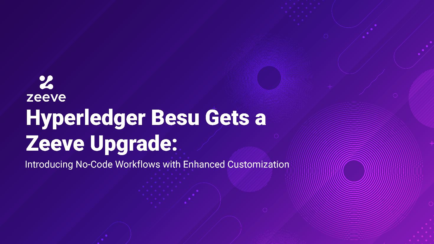 Zeeve upgrades its Hyperledger Besu Offering with 1-click Deployment for Production-grade Permissioned Besu network