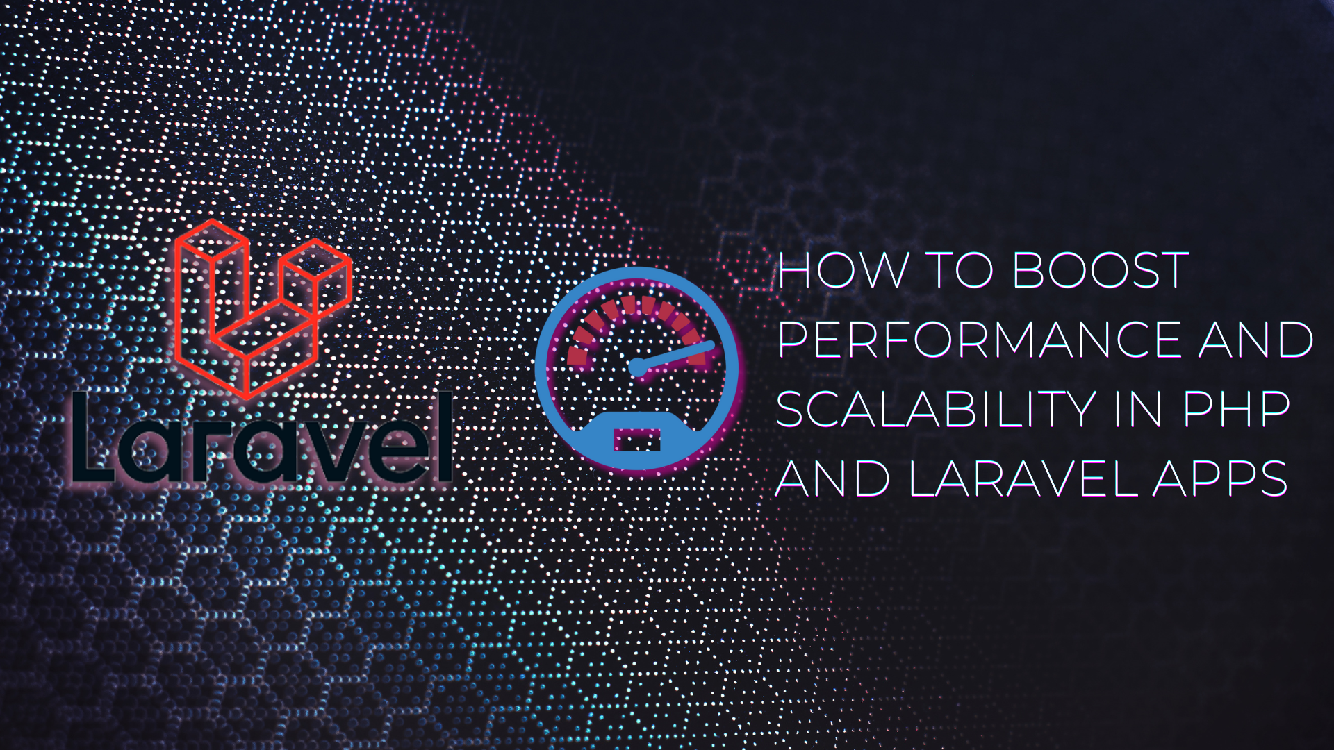 How to Boost Performance and Scalability in PHP and Laravel Apps