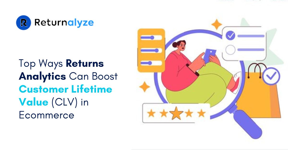 Top Strategies to Enhance Customer Lifetime Value (CLV) with Ecommerce Returns Analytics