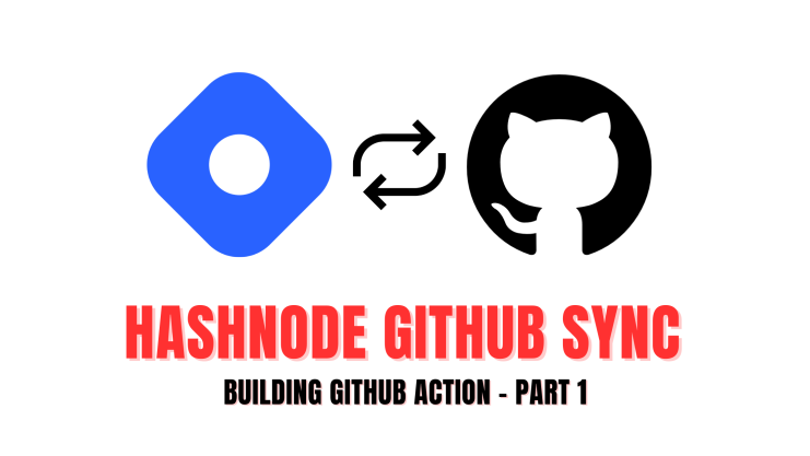 Introducing Hashnode GitHub Sync - Part 1 (GitHub to Hashnode Sync)