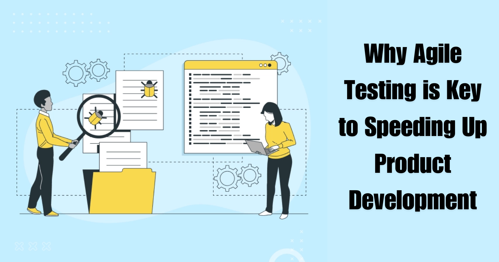 Why Agile Testing is Key to Speeding Up Product Development