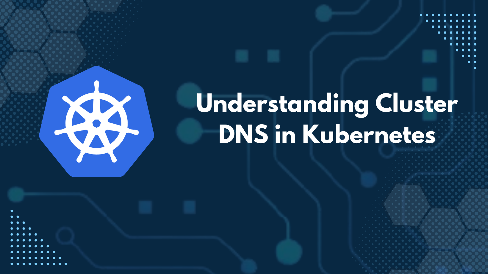 Understanding Cluster DNS in Kubernetes