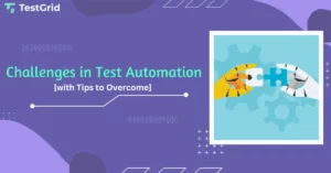 Challenges in Test Automation [with Tips to Overcome]