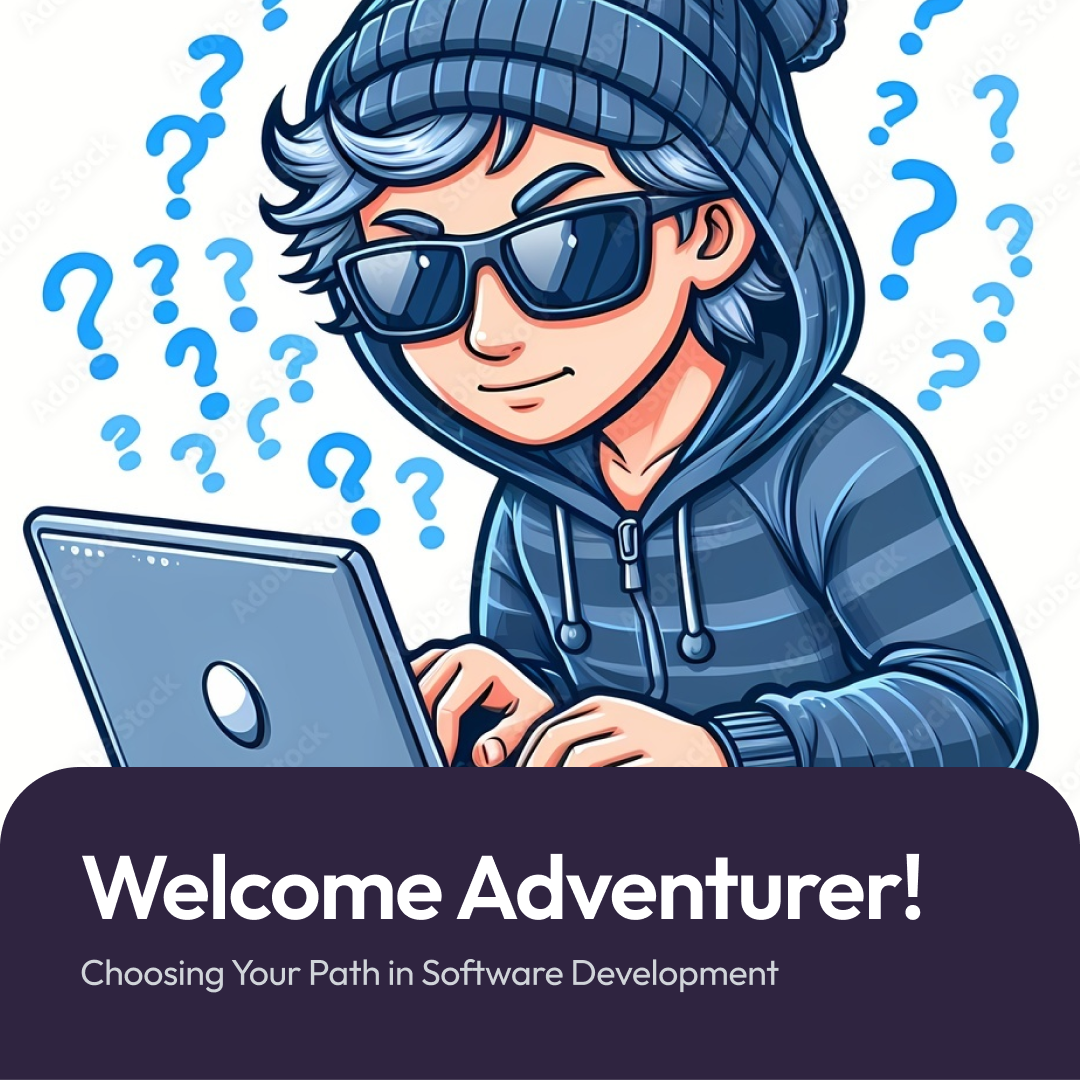 Welcome, Adventurer! Choosing Your Path in Software Development