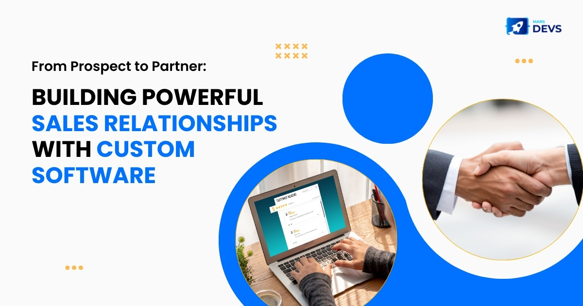 From Prospect to Partner: Building Powerful Sales Relationships with Custom Software