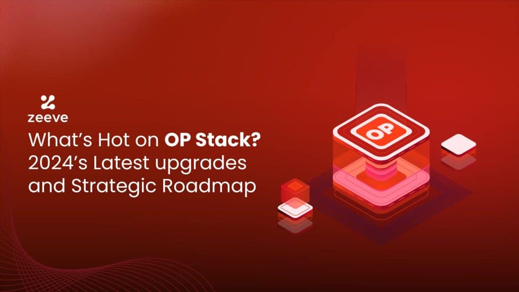 What’s Hot on OP Stack? 2024’s Latest upgrades and What’s Coming?