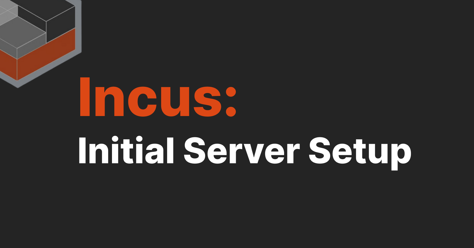 Incus: Initial Server Setup