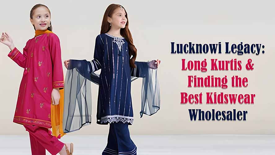 Lucknowi Legacy: Long Kurtis & Finding the Best Kidswear Wholesaler