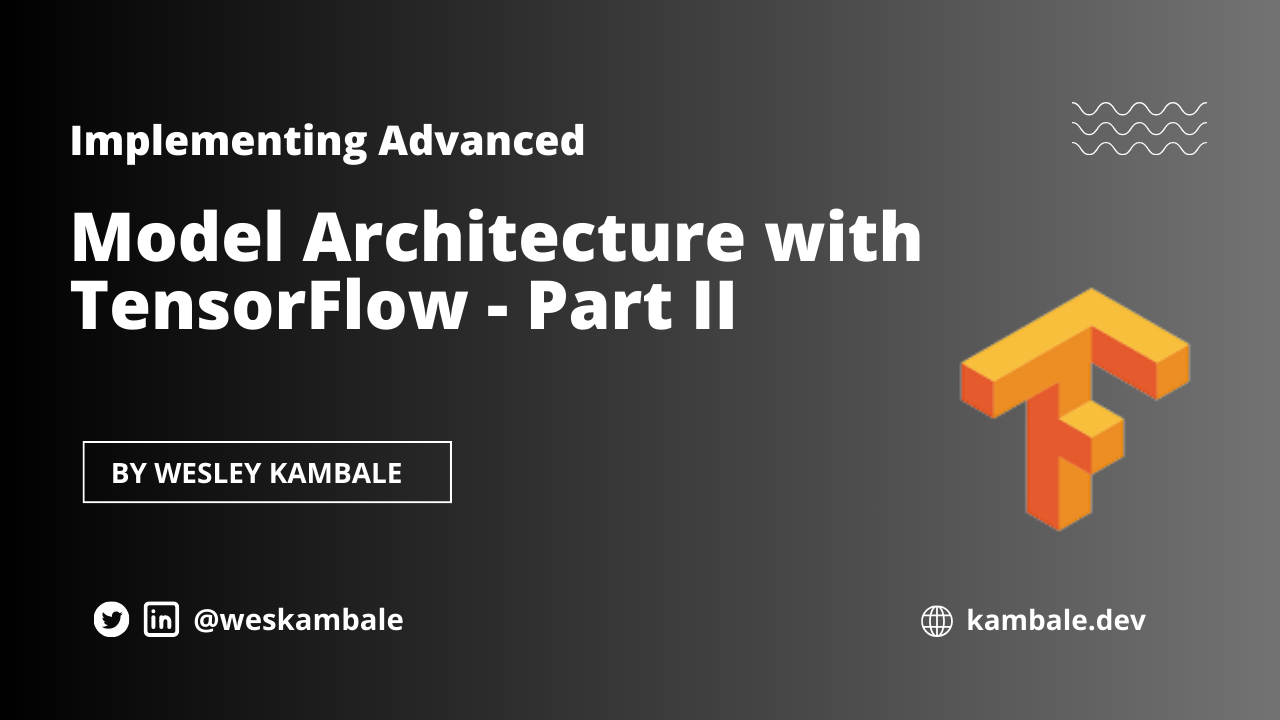 Implementing Advanced Model Architecture with TensorFlow - Part II