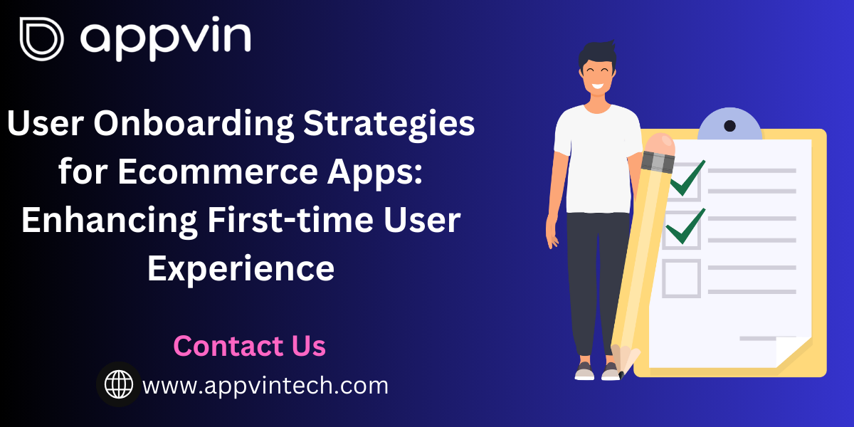 User Onboarding Strategies for Ecommerce Apps: Enhancing First-time User Experience